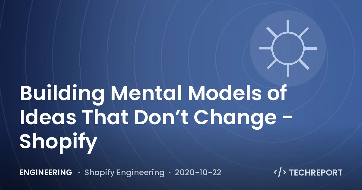 Building Mental Models of Ideas That Don’t Change - Shopify