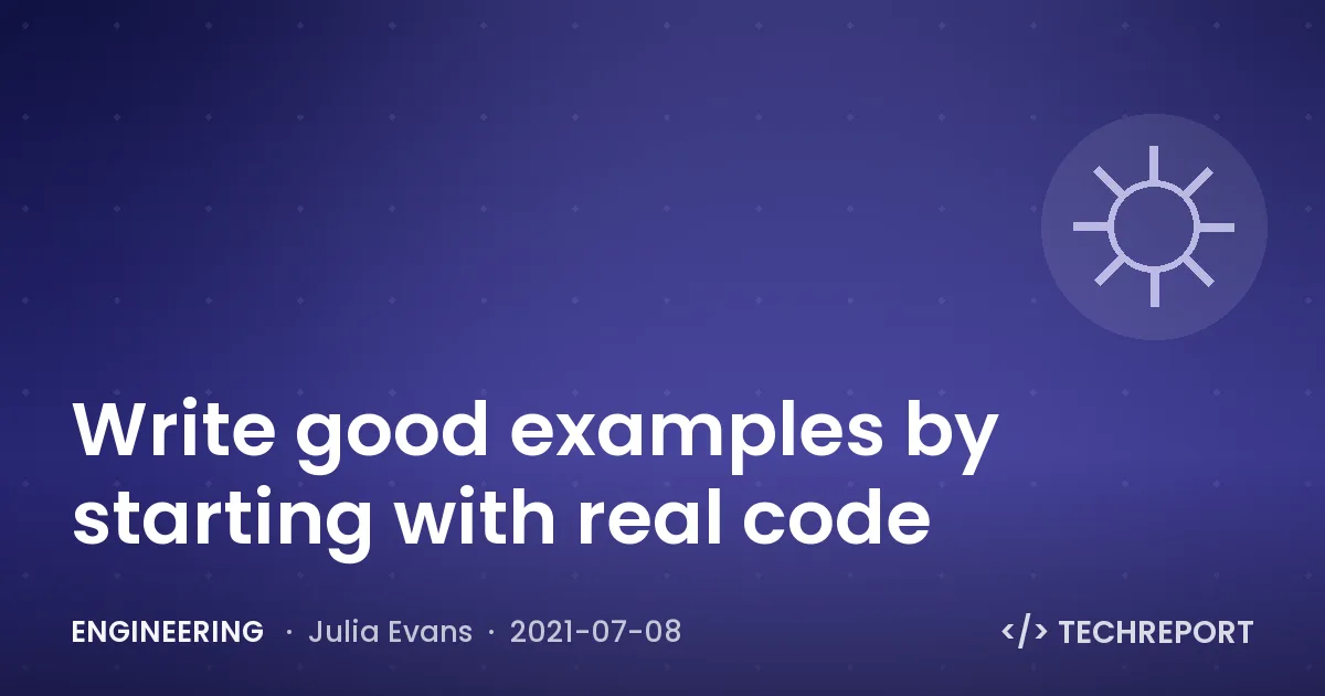 Write good examples by starting with real code