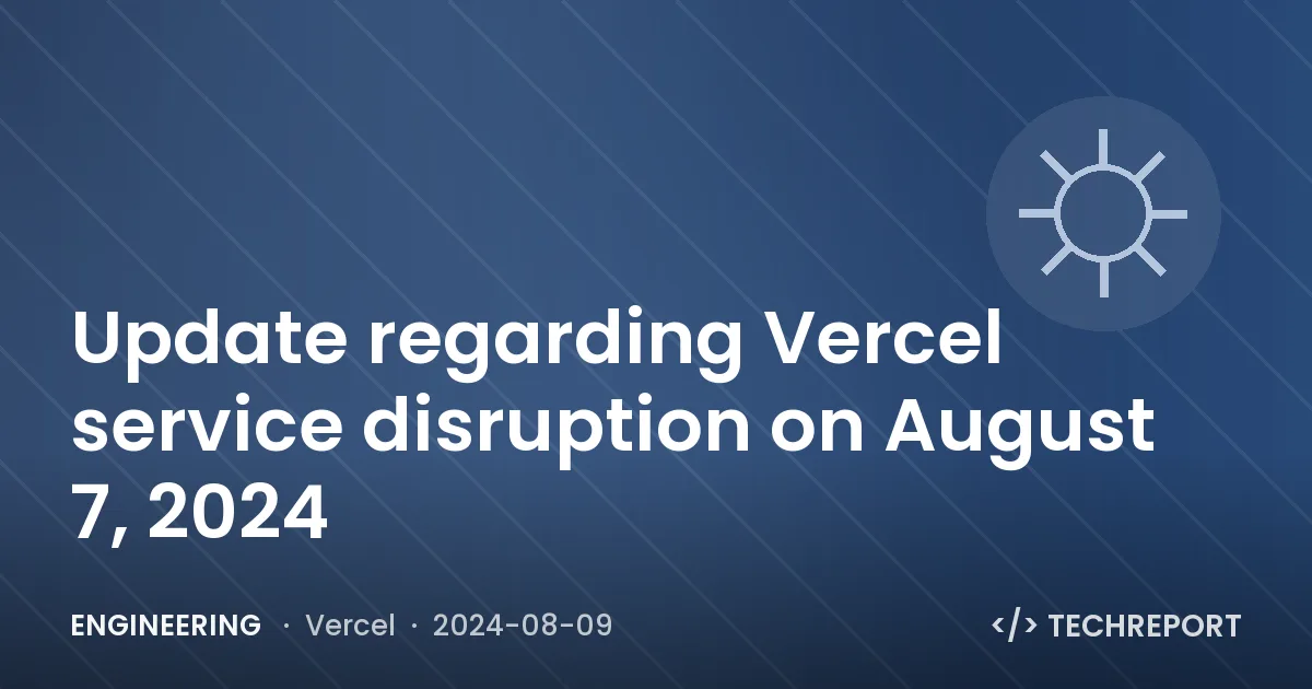 Update regarding Vercel service disruption on August 7, 2024