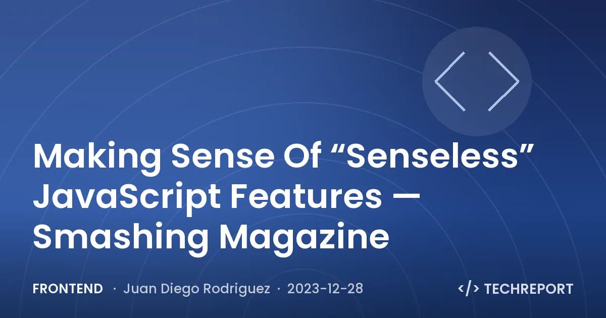 Frontend — Making Sense Of “Senseless” JavaScript Features — Smashing Magazine