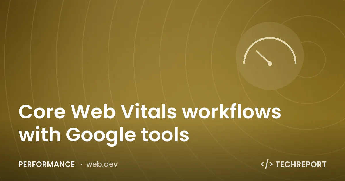 Core Web Vitals workflows with Google tools
