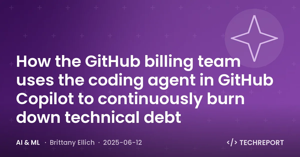 AI & ML — How the GitHub billing team uses the coding agent in GitHub Copilot to continuously burn down technical debt