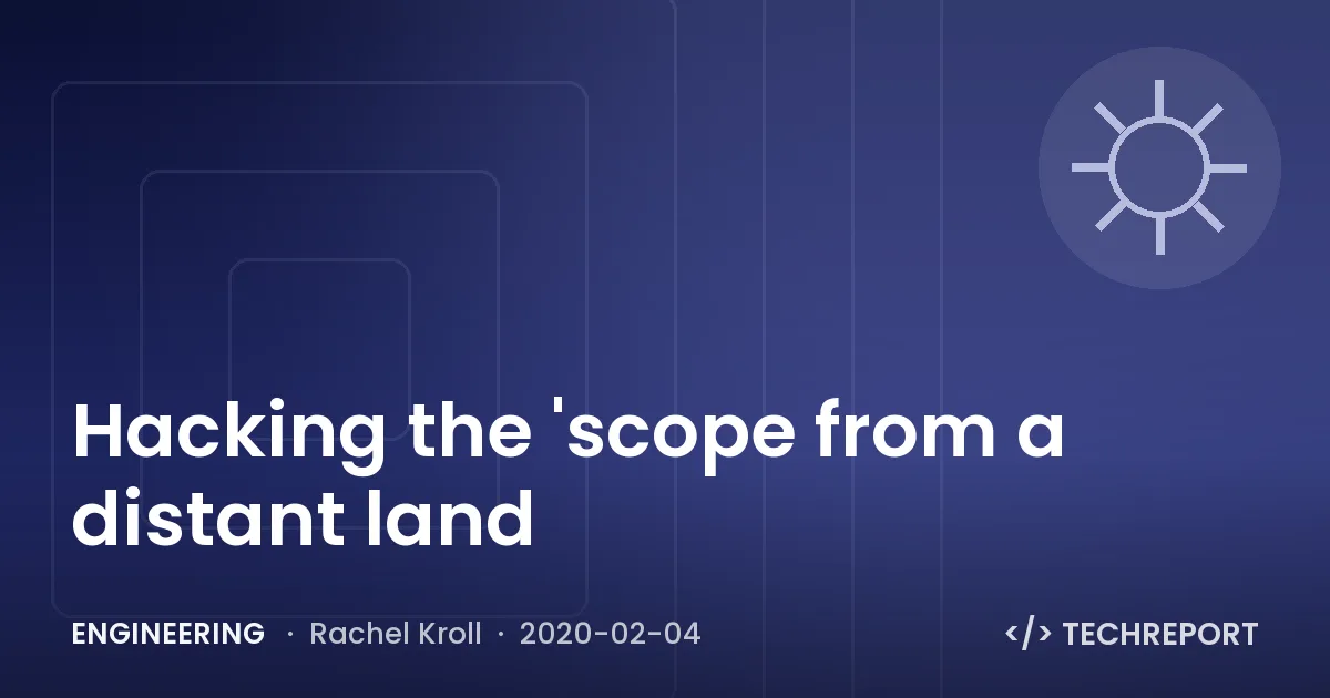 Engineering — Hacking the 'scope from a distant land