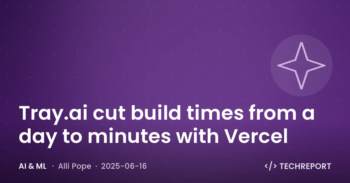 Tray.ai cut build times from a day to minutes with Vercel
