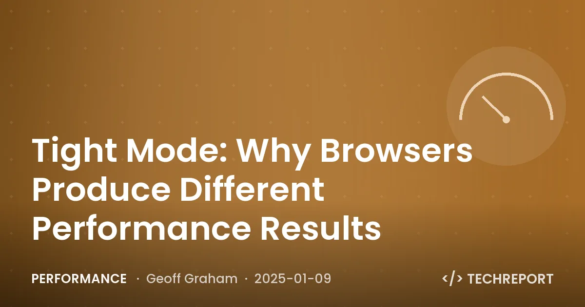 Performance — Tight Mode: Why Browsers Produce Different Performance Results