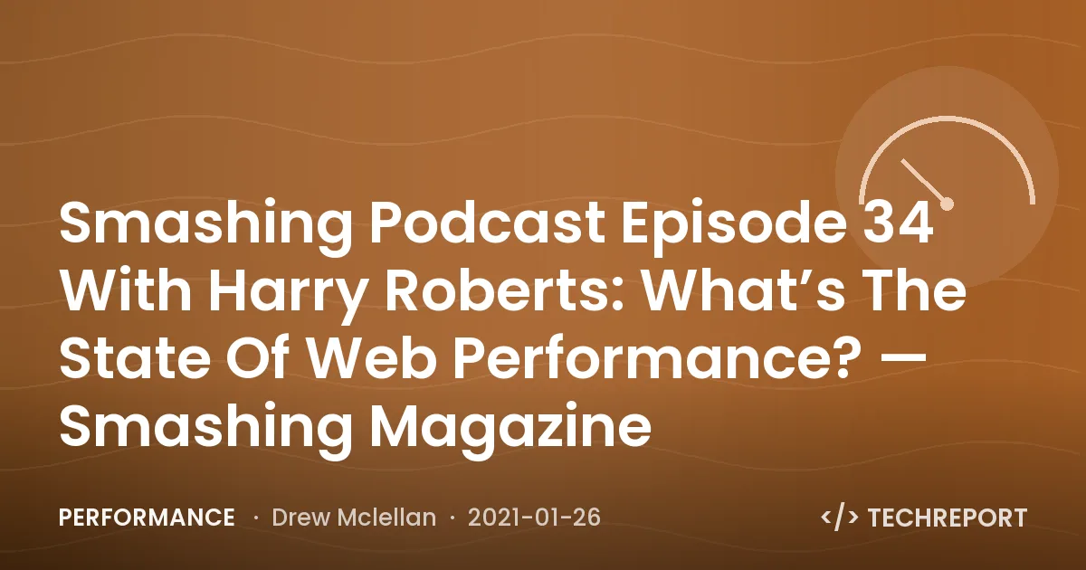 Smashing Podcast Episode 34 With Harry Roberts: What’s The State Of Web Performance? — Smashing Magazine