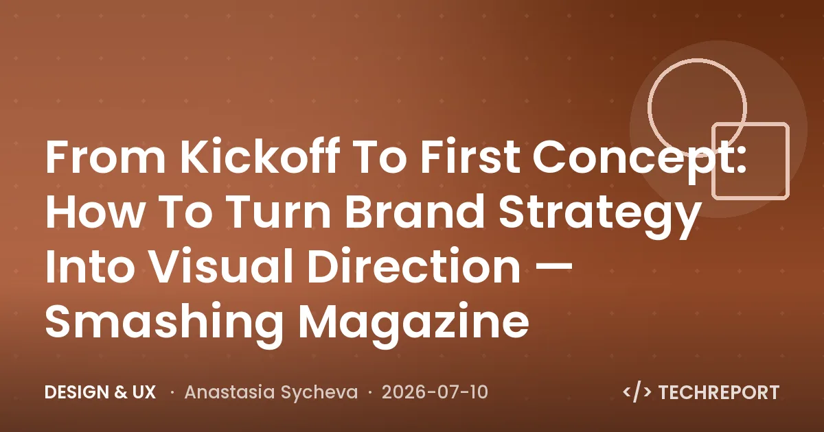 Design & UX — From Kickoff To First Concept: How To Turn Brand Strategy Into Visual Direction — Smashing Magazine