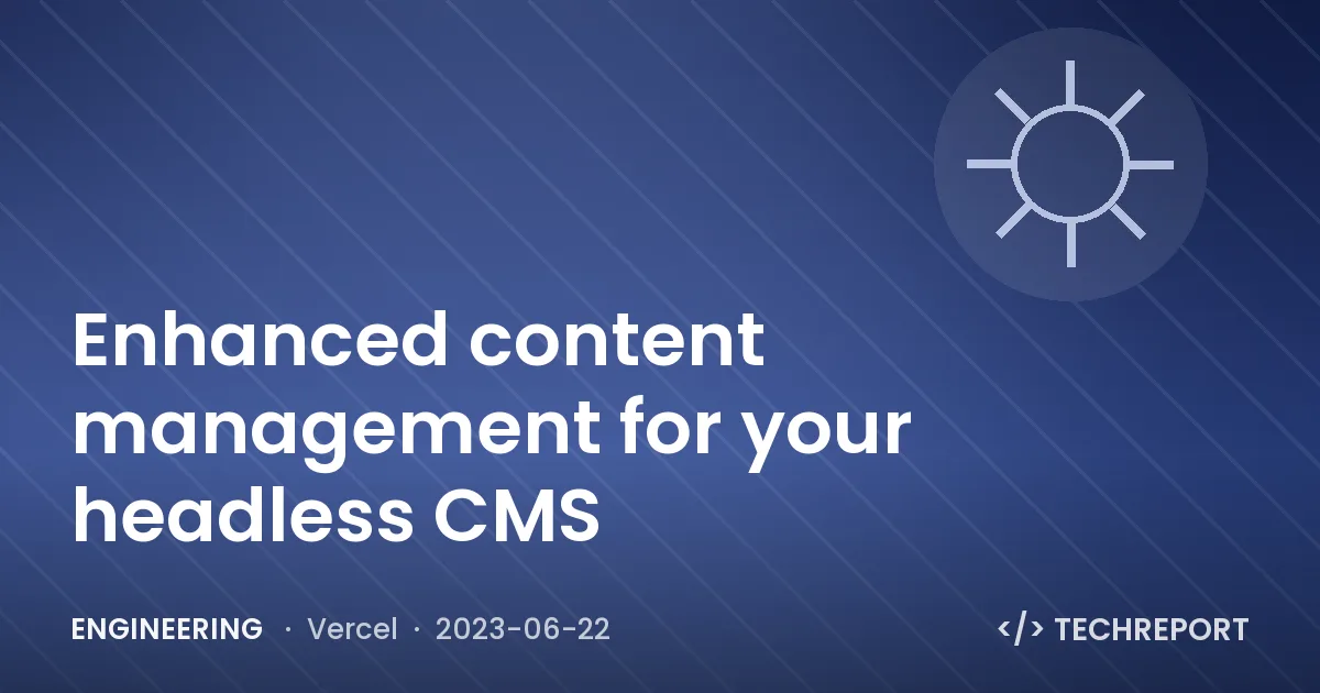 Enhanced content management for your headless CMS