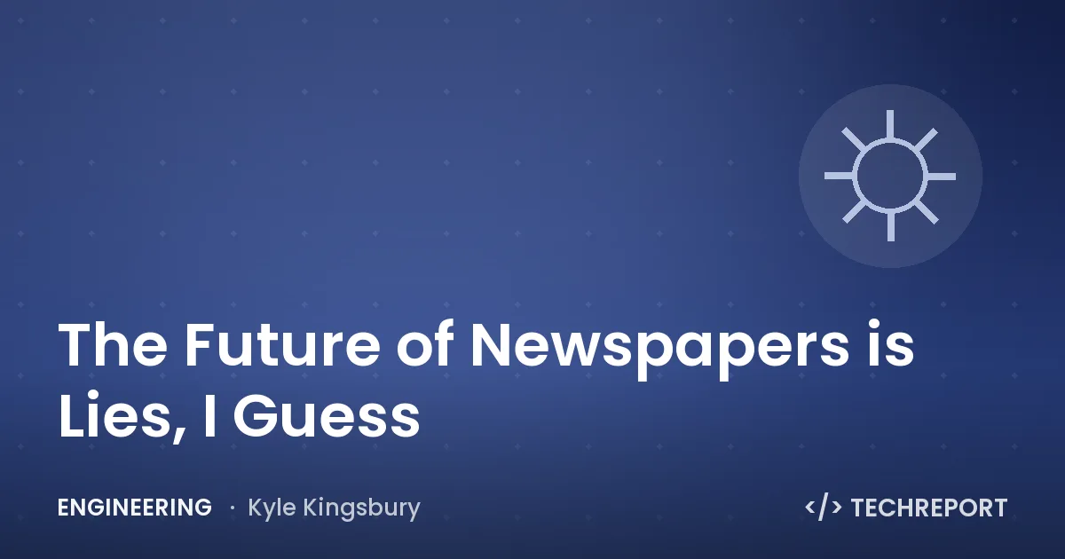 The Future of Newspapers is Lies, I Guess