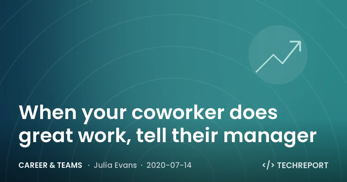 Career & Teams — When your coworker does great work, tell their manager