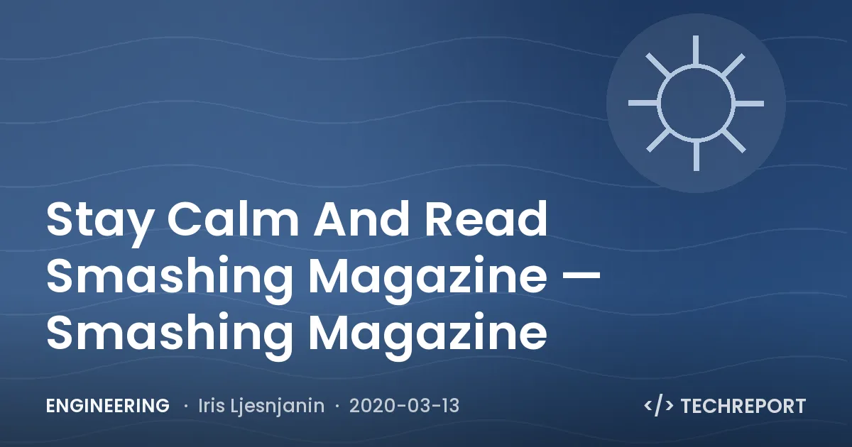 Engineering — Stay Calm And Read Smashing Magazine — Smashing Magazine
