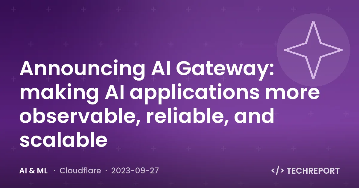 Announcing AI Gateway: making AI applications more observable, reliable, and scalable