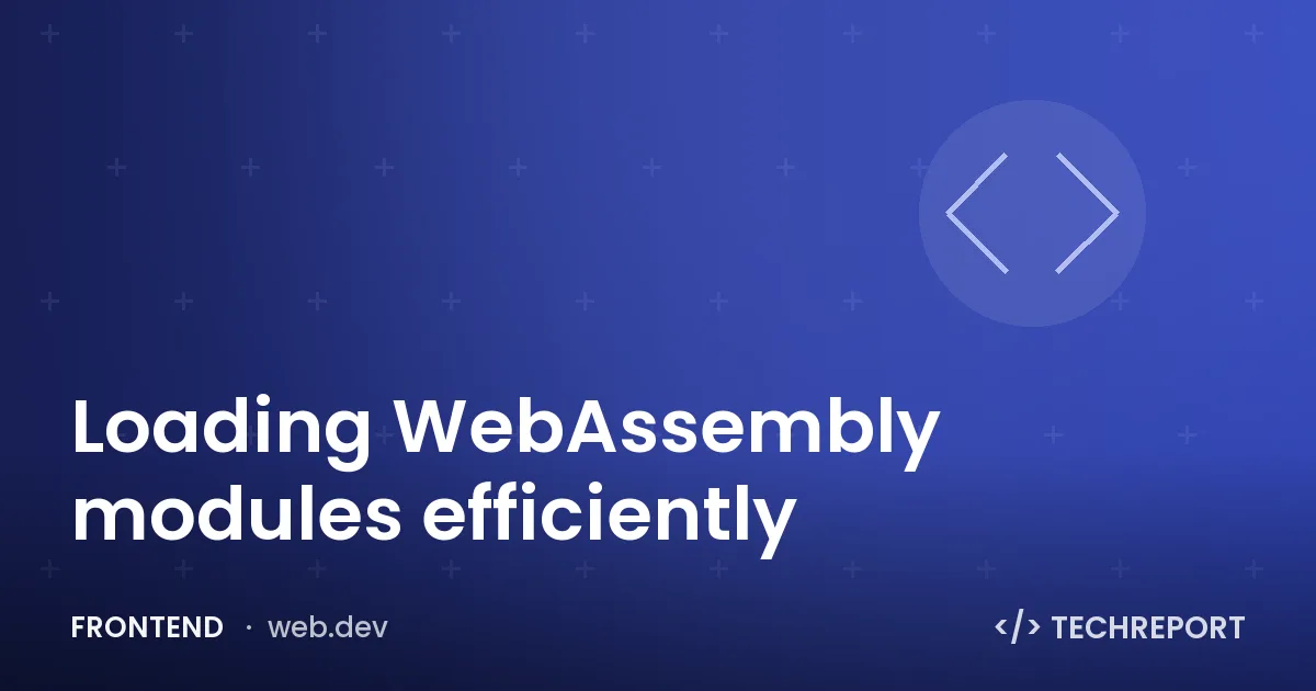 Loading WebAssembly modules efficiently