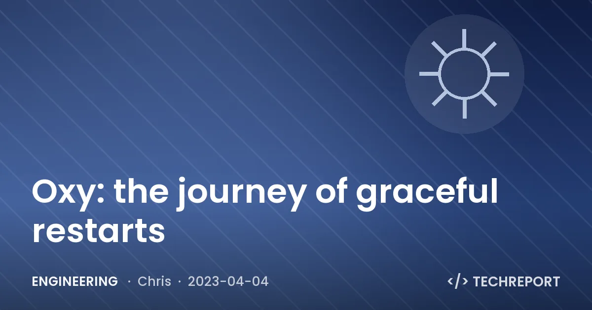 Engineering — Oxy: the journey of graceful restarts