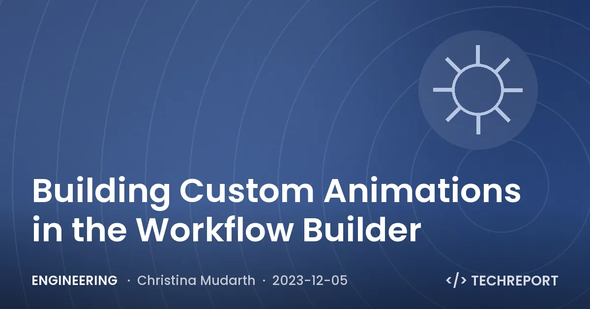 Engineering — Building Custom Animations in the Workflow Builder