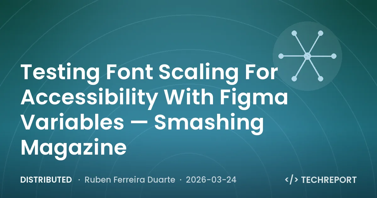 Distributed — Testing Font Scaling For Accessibility With Figma Variables — Smashing Magazine