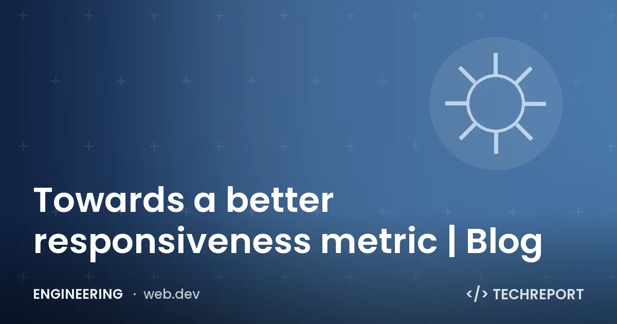 Engineering — Towards a better responsiveness metric | Blog