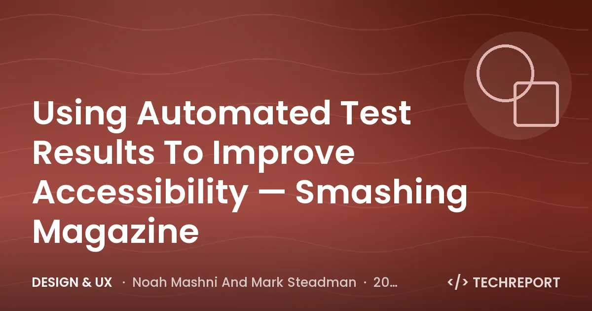 Design & UX — Using Automated Test Results To Improve Accessibility — Smashing Magazine
