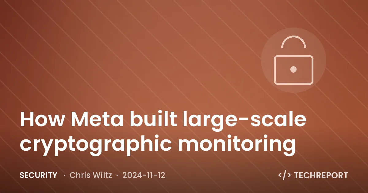 Security — How Meta built large-scale cryptographic monitoring