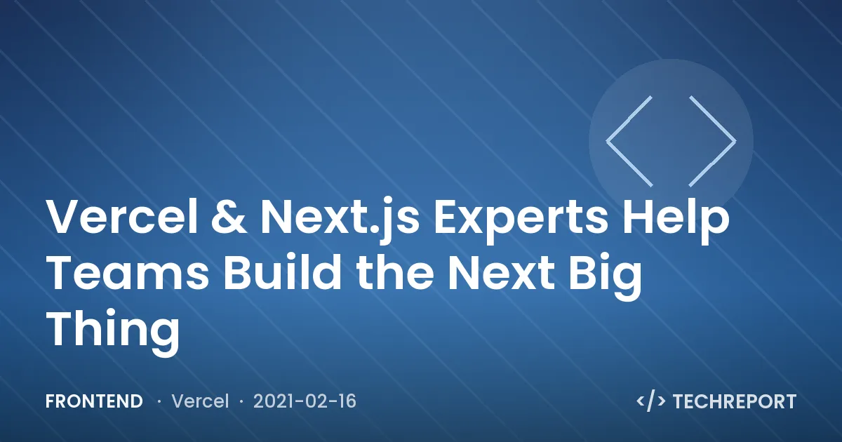 Frontend — Vercel & Next.js Experts Help Teams Build the Next Big Thing