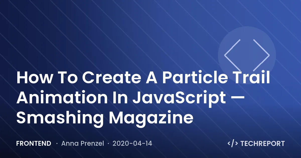 Frontend — How To Create A Particle Trail Animation In JavaScript — Smashing Magazine