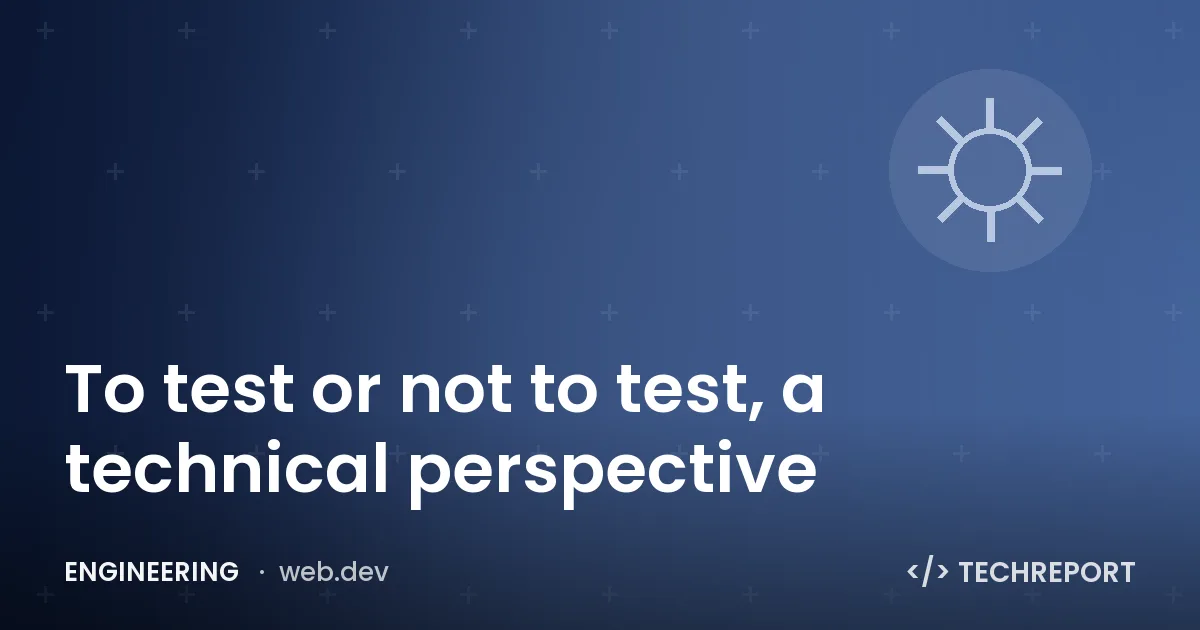 To test or not to test, a technical perspective