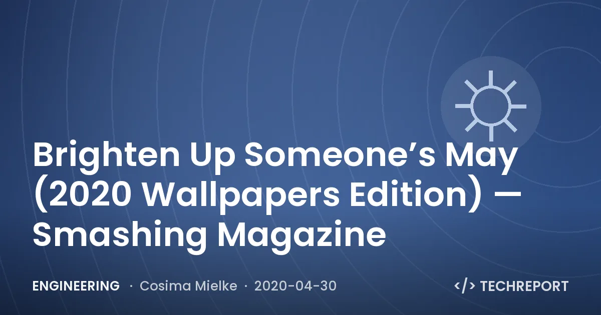 Engineering — Brighten Up Someone’s May (2020 Wallpapers Edition) — Smashing Magazine