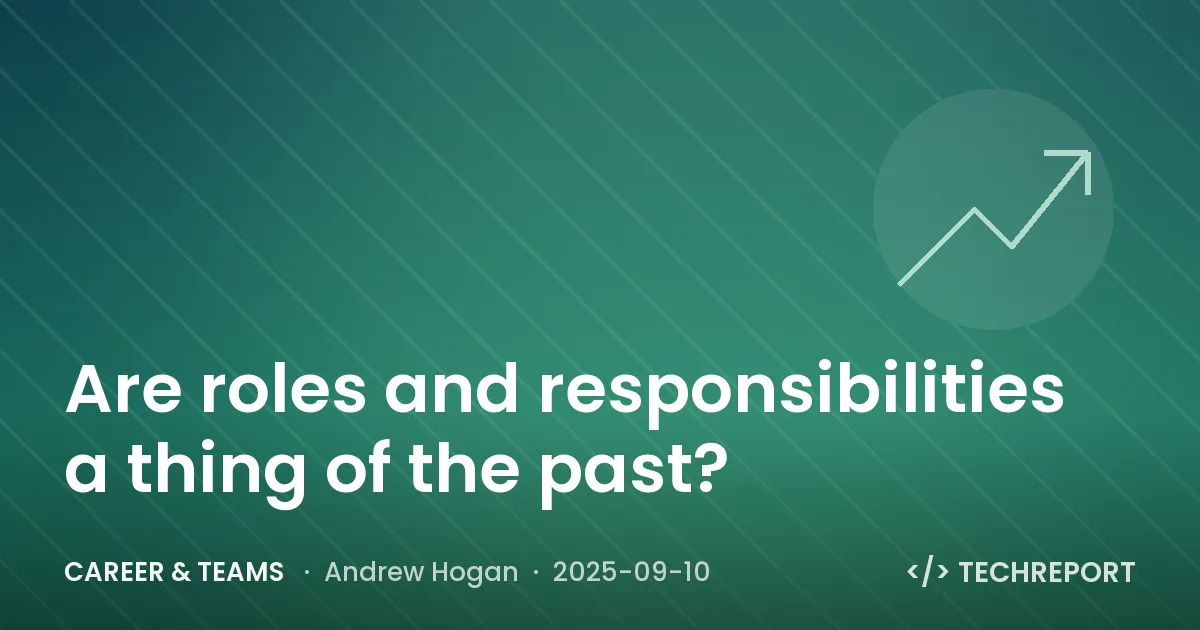 Career & Teams — Are roles and responsibilities a thing of the past?