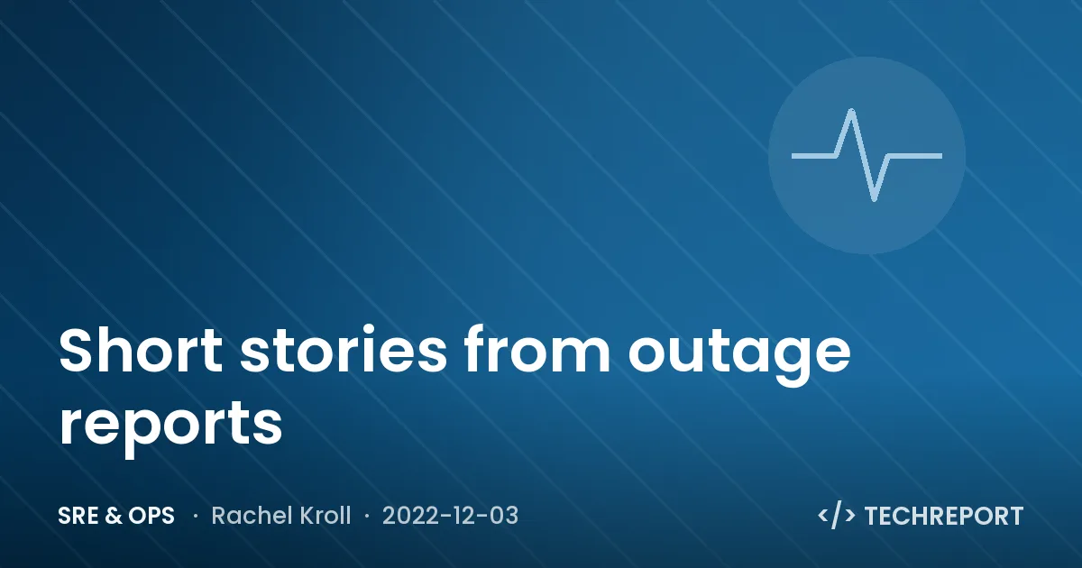Short stories from outage reports