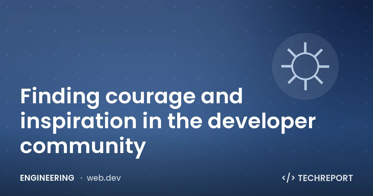 Finding courage and inspiration in the developer community
