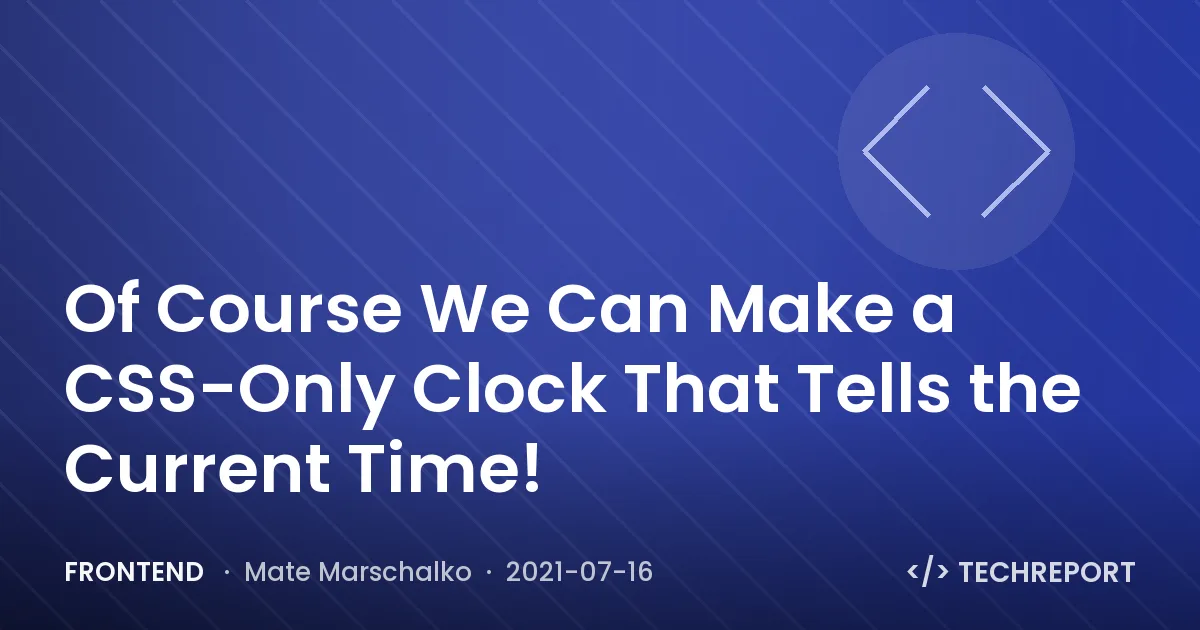 Of Course We Can Make a CSS-Only Clock That Tells the Current Time!