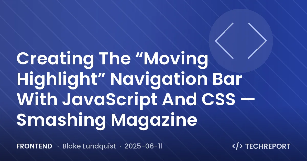 Frontend — Creating The “Moving Highlight” Navigation Bar With JavaScript And CSS — Smashing Magazine