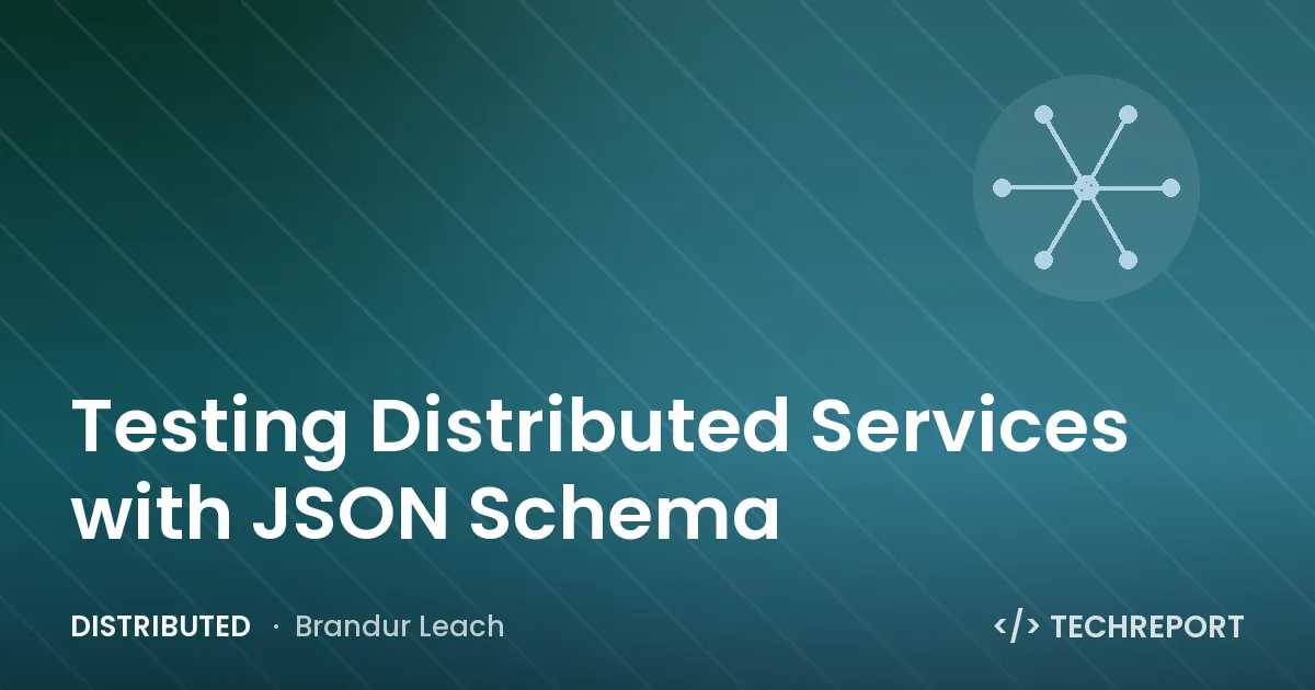 Testing Distributed Services with JSON Schema
