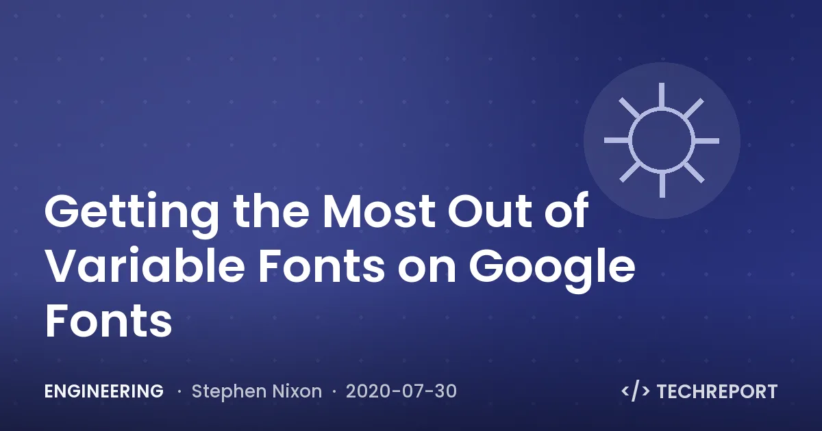 Engineering — Getting the Most Out of Variable Fonts on Google Fonts