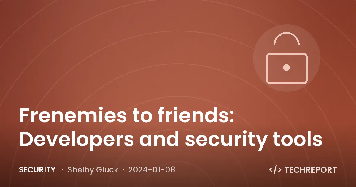 Frenemies to friends: Developers and security tools