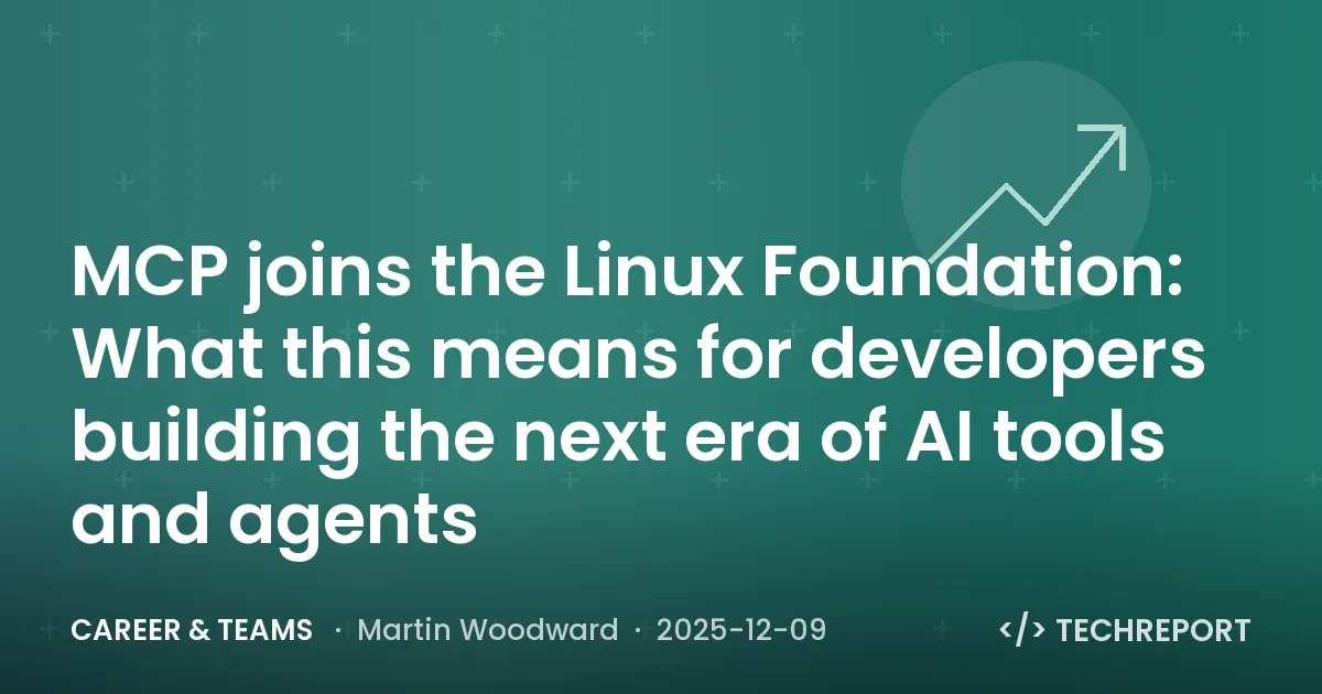 Career & Teams — MCP joins the Linux Foundation: What this means for developers building the next era of AI tools and agents