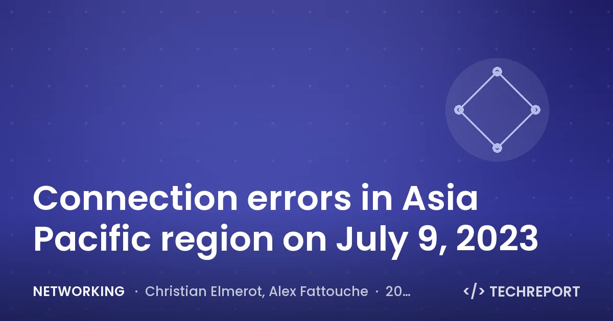 Networking — Connection errors in Asia Pacific region on July 9, 2023