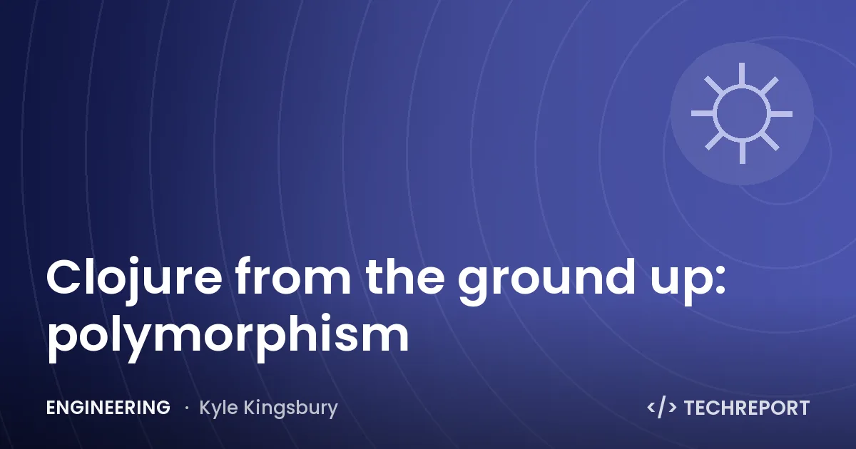 Clojure from the ground up: polymorphism