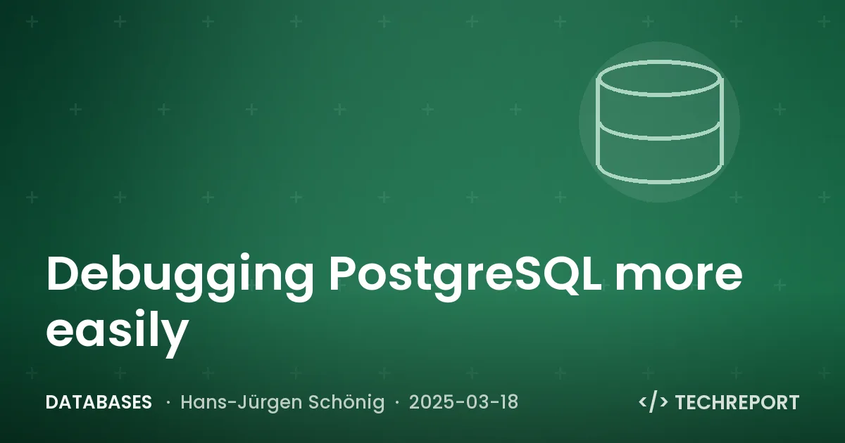 Debugging PostgreSQL more easily
