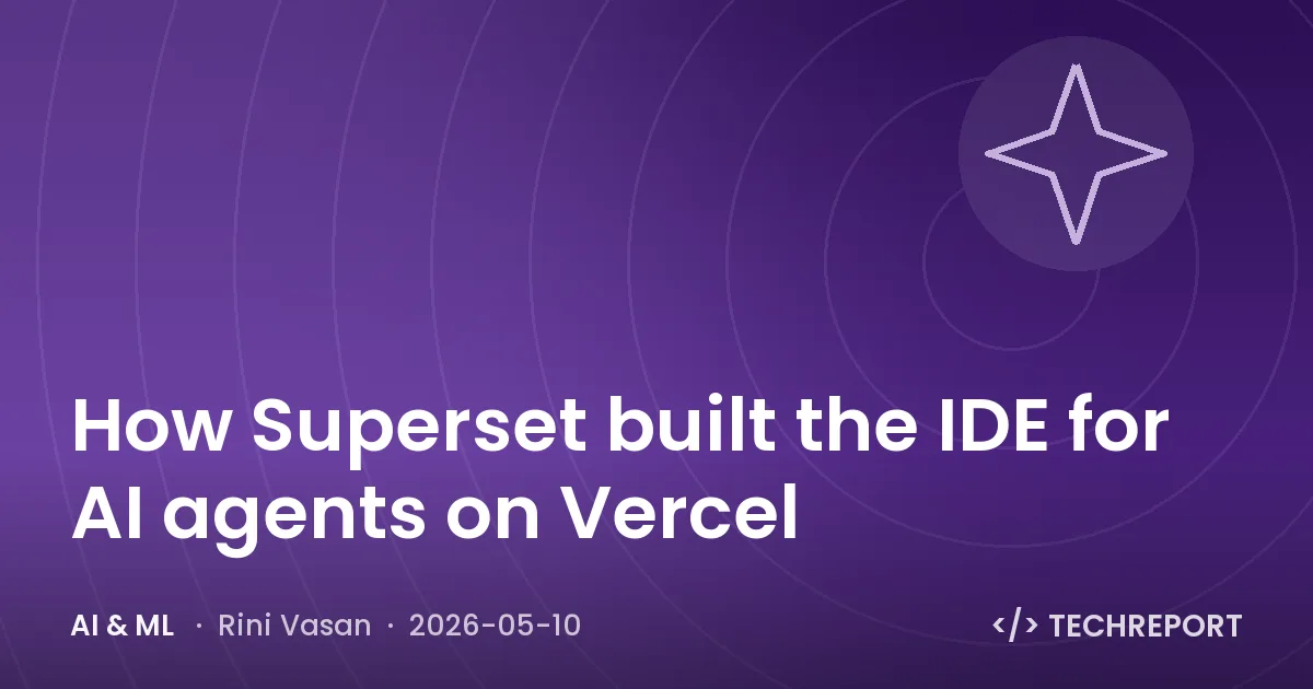 AI & ML — How Superset built the IDE for AI agents on Vercel
