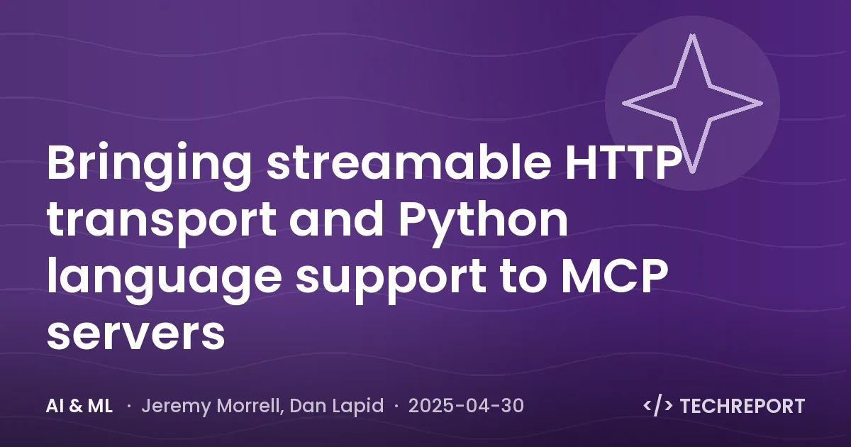 AI & ML — Bringing streamable HTTP transport and Python language support to MCP servers