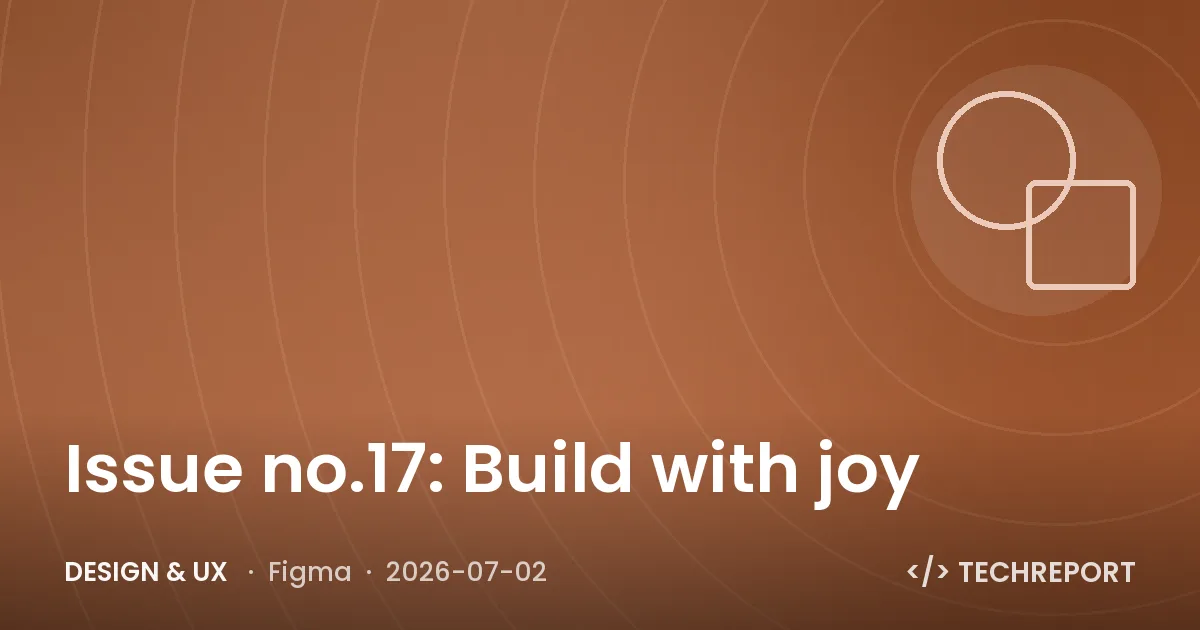 Design & UX — Issue no.17: Build with joy