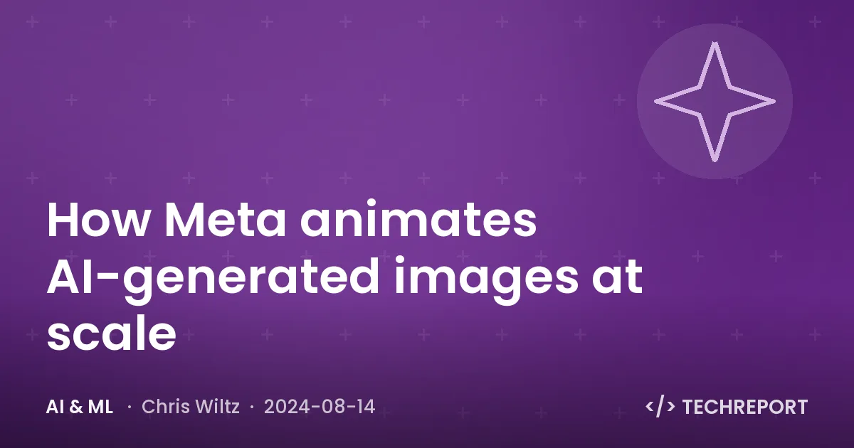 AI & ML — How Meta animates AI-generated images at scale