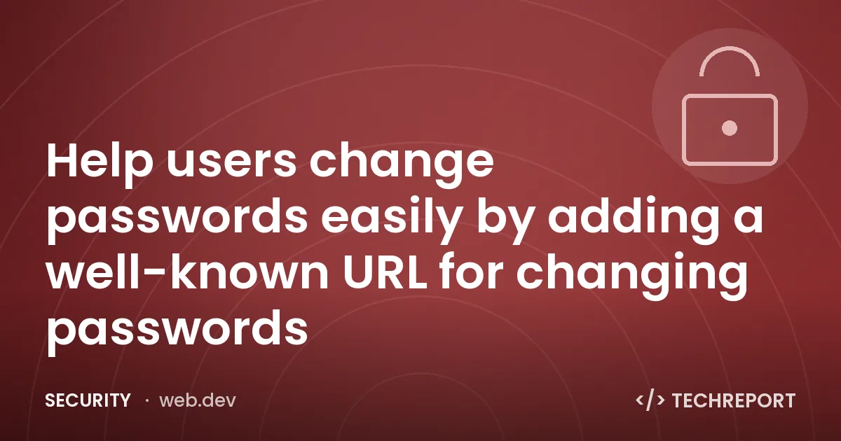 Help users change passwords easily by adding a well-known URL for changing passwords