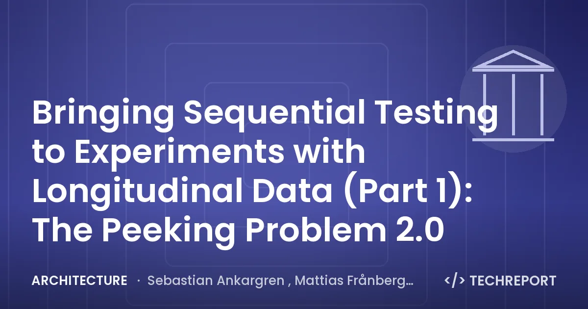 Architecture — Bringing Sequential Testing to Experiments with Longitudinal Data (Part 1): The Peeking Problem 2.0