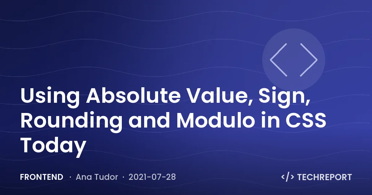 Frontend — Using Absolute Value, Sign, Rounding and Modulo in CSS Today