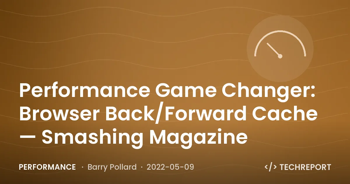 Performance — Performance Game Changer: Browser Back/Forward Cache — Smashing Magazine