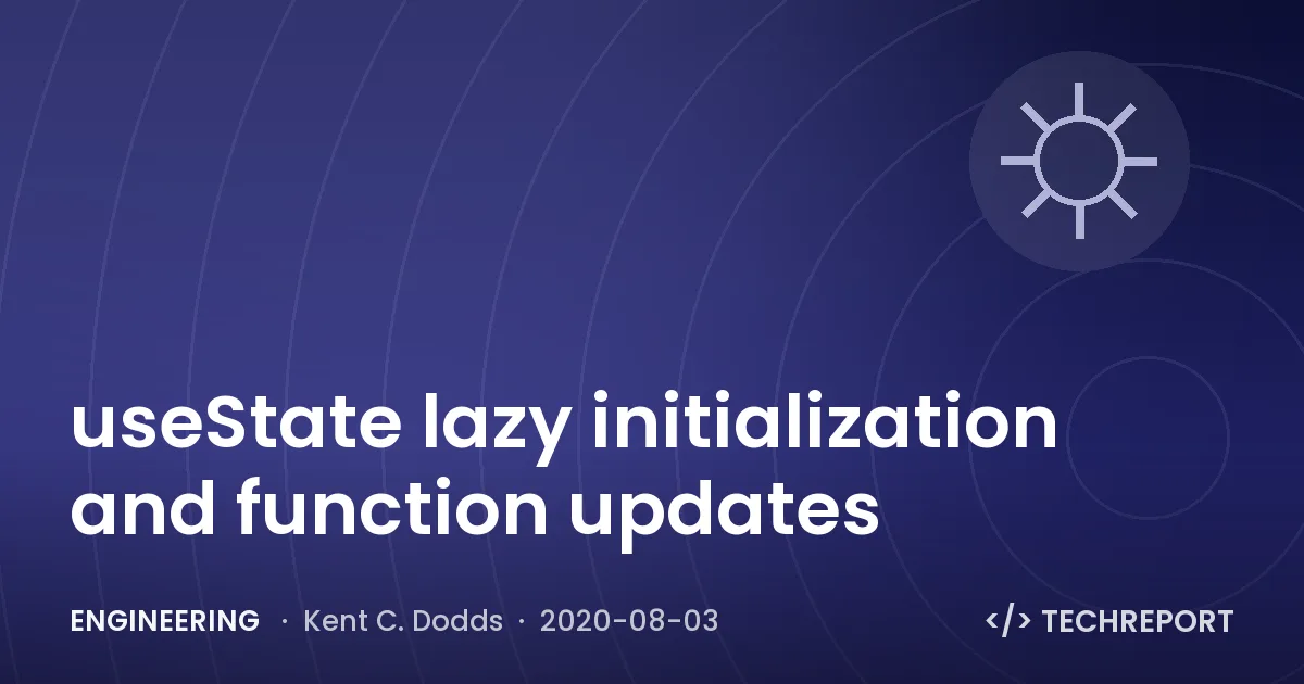 Engineering — useState lazy initialization and function updates