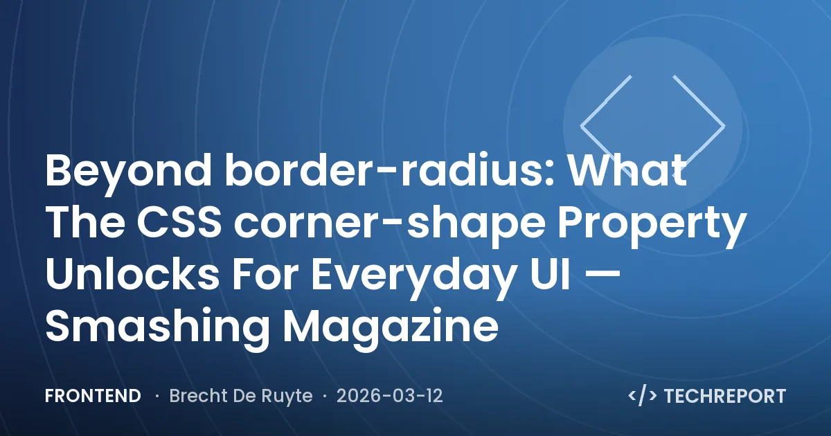 Frontend — Beyond border-radius: What The CSS corner-shape Property Unlocks For Everyday UI — Smashing Magazine