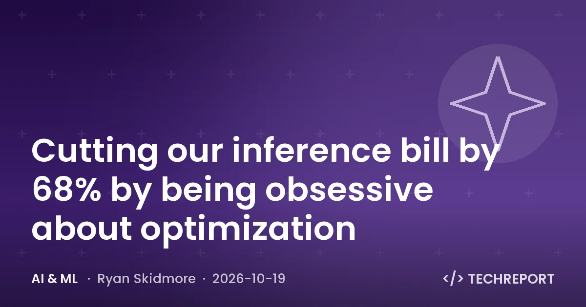 AI & ML — Cutting our inference bill by 68% by being obsessive about optimization